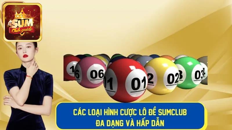 Các loại hình cược Lô đề Sumclub phổ biến hiện nay