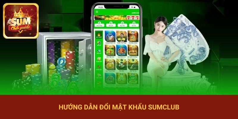 Hướng dẫn đổi mật khẩu Sumclub siêu đơn giản