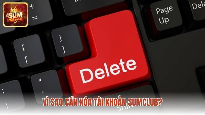 Khi nào thì người chơi cần xóa tài khoản Sumclub