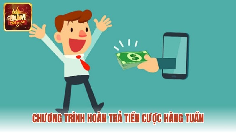 Nhận lại phần tiền cược mỗi tuần để trải nghiệm tốt hơn